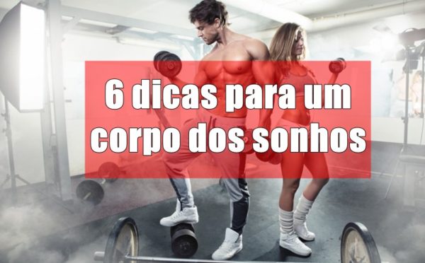 Corpo dos sonhos 6 dicas para você conseguir alcançar seus objetivos